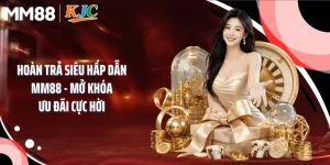 Hoàn Trả Siêu Hấp Dẫn MM88 - Mở Khóa Ưu Đãi Cực Hời 
